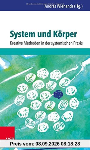 System und Körper: Kreative Methoden in der systemischen Praxis