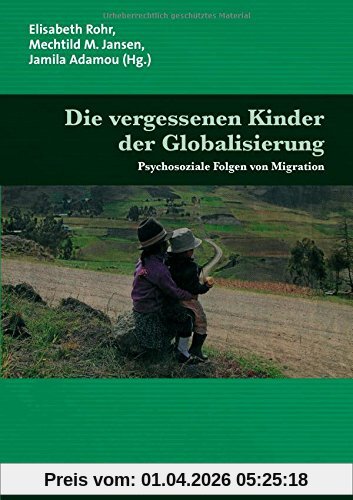 Die vergessenen Kinder der Globalisierung: Psychosoziale Folgen von Migration