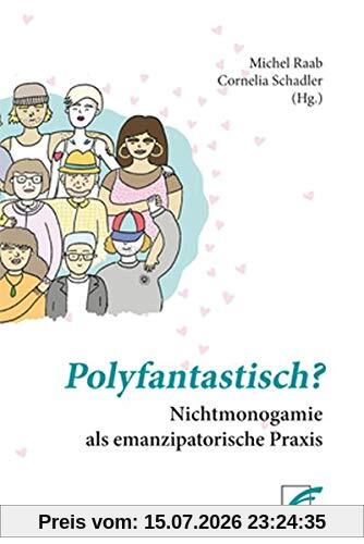 Polyfantastisch?: Nichtmonogamie als emanzipatorische Praxis