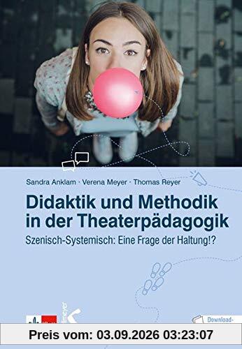 Didaktik und Methodik in der Theaterpädagogik: Szenisch-Systemisch: Eine Frage der Haltung!?