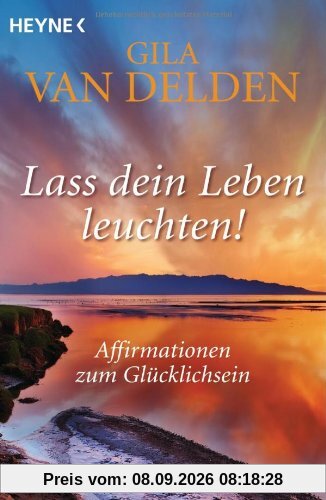 Lass dein Leben leuchten!: Affirmationen zum Glücklichsein
