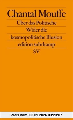 Über das Politische: Wider die kosmopolitische Illusion (edition suhrkamp)