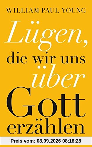 Lügen, die wir uns über Gott erzählen