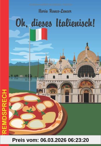 Ilaria Ranco-Lencer Oh, Dieses Italienisch!, Eine Heitere Und Unterhaltsame Betrachtung Der Italienischen Sprache