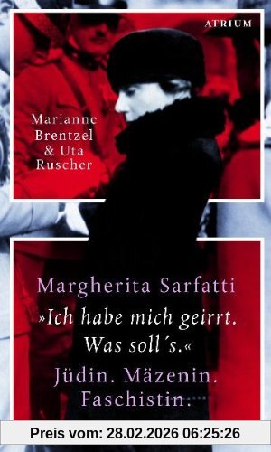Marianne Brentzel Margherita Sarfatti, "Ich Habe Mich Geirrt. Was Soll's" Jüdin. Mäzenin. Faschistin
