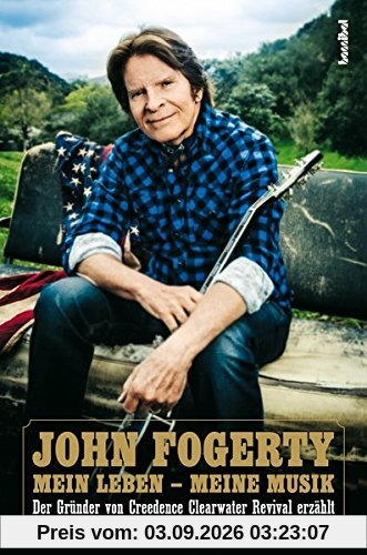 John Fogerty Mein Leben - Meine Musik (Der Gründer Von Creedence Clearwater Revival Erzählt) (Musiker-Biographie)