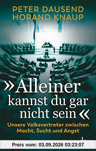 „Alleiner kannst du gar nicht sein“: Unsere Volksvertreter zwischen Macht, Sucht und Angst