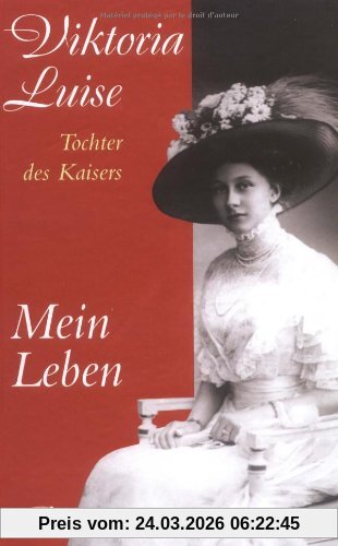 Mein Leben. - Die Biografie der Tochter des letzten Deutschen Kaisers.