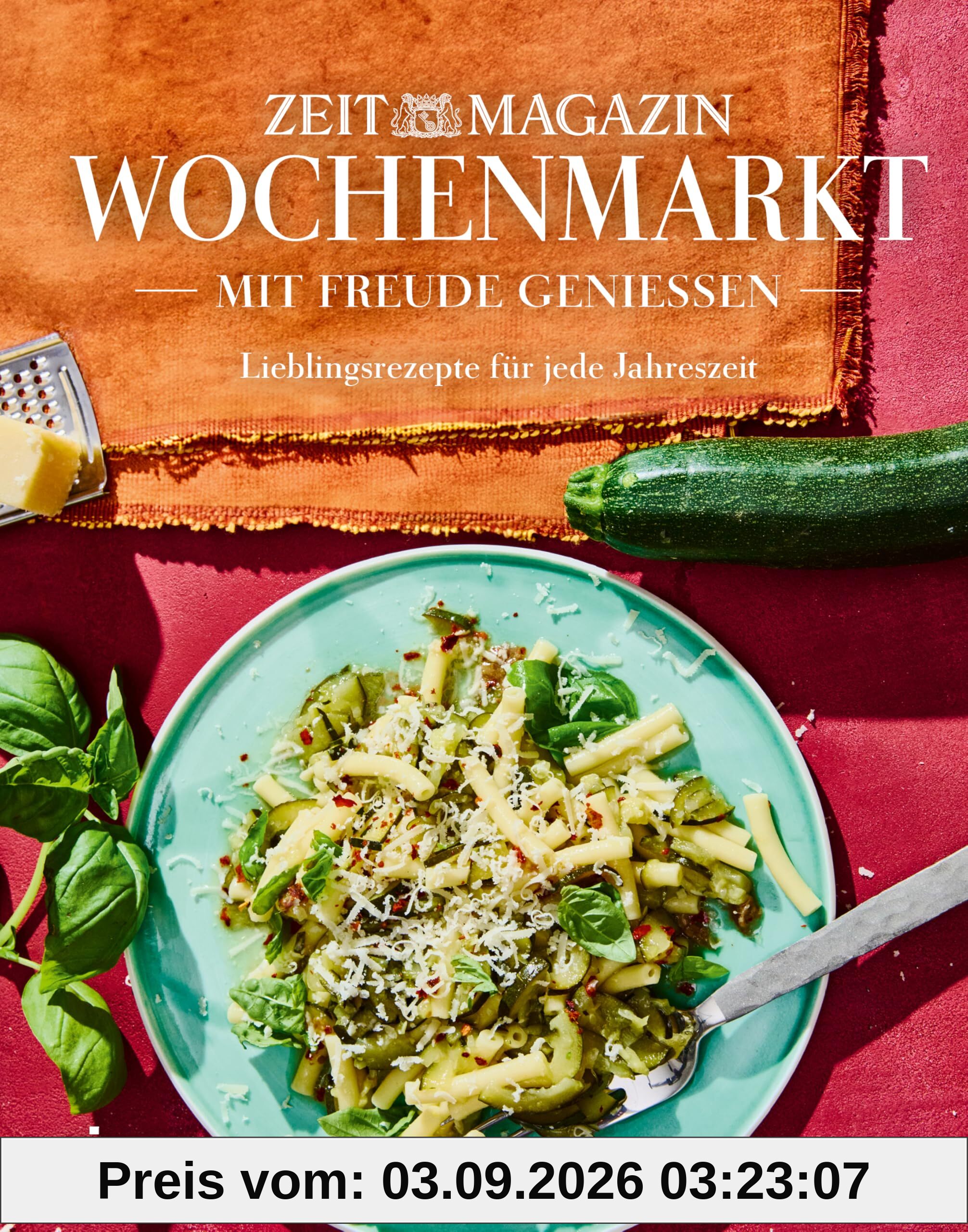 Wochenmarkt. Mit Freude genießen: Lieblingsgerichte für jede Jahreszeit | Saisonale Koch- und Backrezepte mit Obst und Gemüse. Kochbuch fürs ganze Jahr