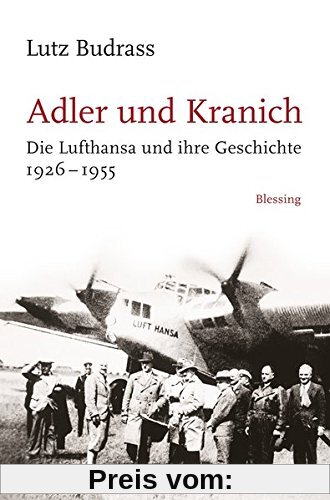 Adler und Kranich: Die Lufthansa und ihre Geschichte 1926-1955