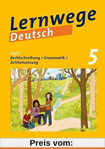 Lernwege Deutsch, Heft 1: Rechtschreiben - Grammatik - Zeichensetzung 5: Lernwege Deutsch - Arbeitsheft für die Sekundar