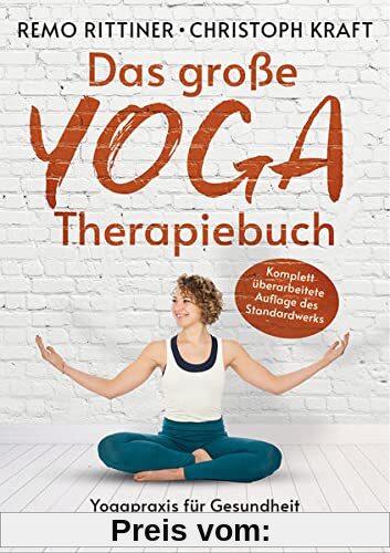 Das große Yoga-Therapiebuch: Yogapraxis für Gesundheit und einen klaren Geist