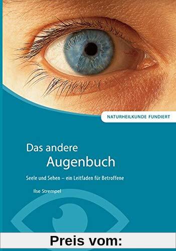 Das andere Augenbuch: Seele und Sehen - ein Leitfaden für Betroffene (Naturheilkunde fundiert)