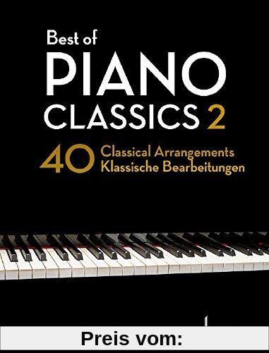 Best of Piano Classics 2: 40 Classical Arrangements of Famous Classical Masterpieces. Klavier. (Best of Classics)