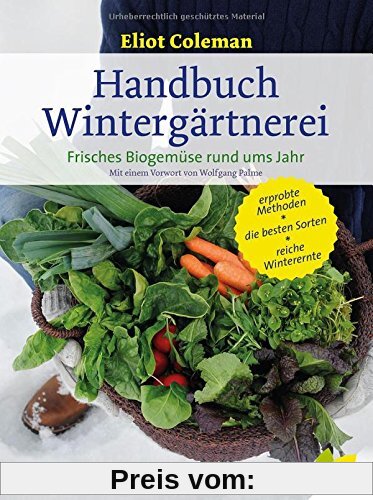 Handbuch Wintergärtnerei. Frisches Biogemüse rund ums Jahr