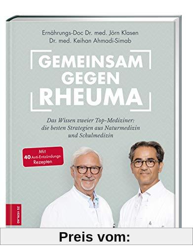 Gemeinsam gegen Rheuma: Das Wissen zweier Top-Mediziner: Die besten Strategien aus Naturmedizin und Schulmedizin