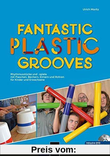 Fantastic Plastic Grooves: Rhythmusspiele mit Flaschen, Bechern, Eimern und Abflussröhren für Kinder und Erwachsene