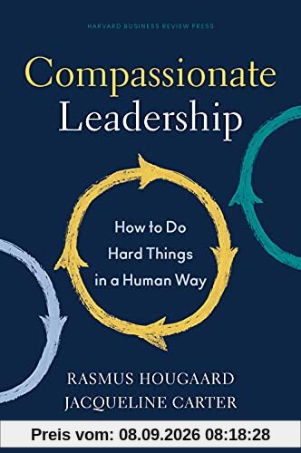 Compassionate Leadership: How to Do Hard Things in a Human Way