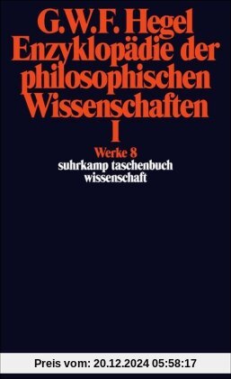 Werke in 20 Bänden mit Registerband: 8: Enzyklopädie der philosophischen Wissenschaften im Grundrisse 1830. Erster Teil.