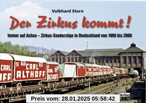 Der Zirkus kommt: Immer auf Achse - Zirkus-Sonderzüge in Deutschland von 1900 bis 2000