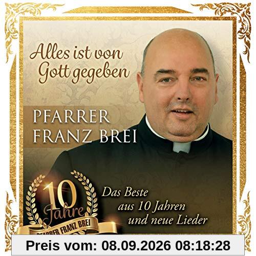 Alles Ist Von Gott Gegeben - 10 Jahre Pfarrer Franz Brei