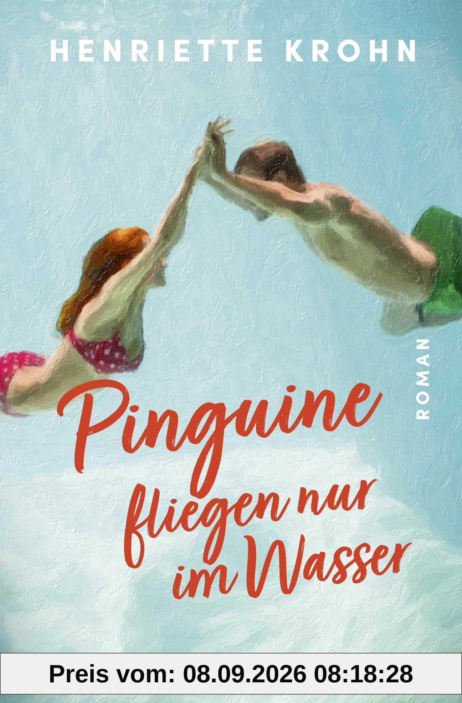 Pinguine fliegen nur im Wasser: Roman
