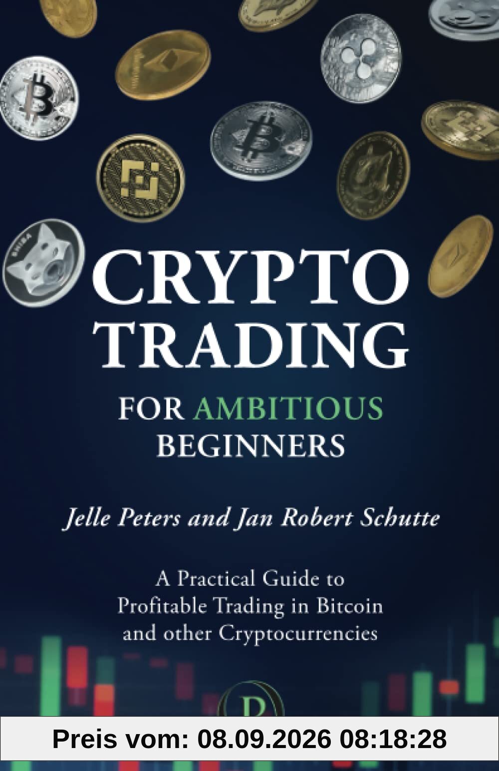 Crypto Trading for Ambitious Beginners: A Practical Guide to Profitable Trading in Bitcoin and other Cryptocurrencies