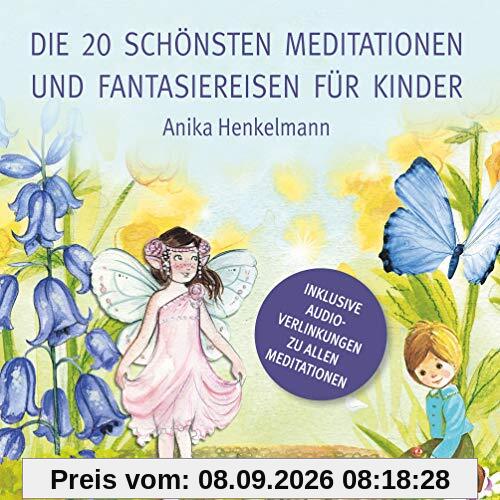 Die 20 schönsten Meditationen und Fantasiereisen für Kinder: zum Vorlesen und Anhören (inkl. Audio-Link)