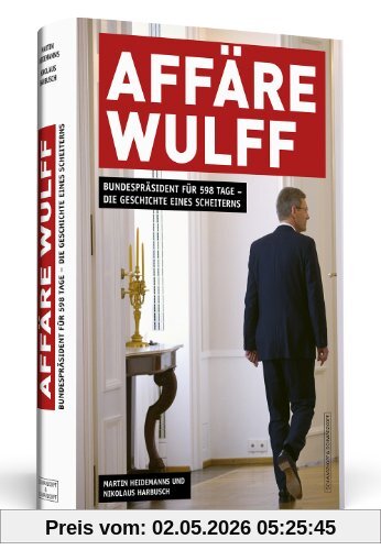 Affäre Wulff - Bundespräsident für 598 Tage - Die Geschichte eines Scheiterns