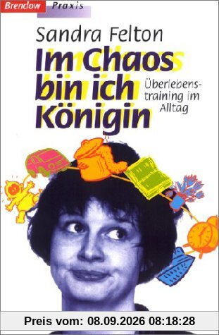 Im Chaos bin ich Königin. Überlebenstraining für Messies