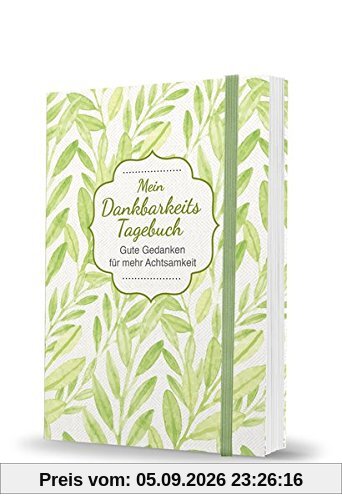 Mein Dankbarkeits-Tagebuch: Gute Gedanken für mehr Achtsamkeit