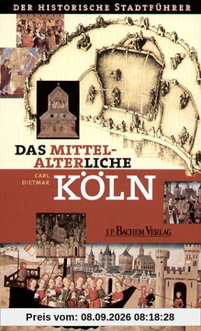 Das mittelalterliche Köln: Der historische Stadtführer