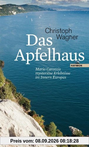 Das Apfelhaus. Mario Carozzis mysteriöse Erlebnisse im Innern Europas