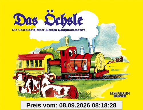 Das Öchsle: Die Geschichte einer kleinen Dampflokomotive