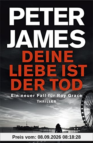 Deine Liebe ist der Tod: Thriller (Roy Grace)