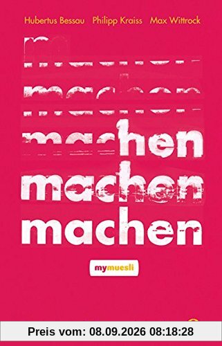 Machen!: Das Startup-Buch der mymuesli-Gründer