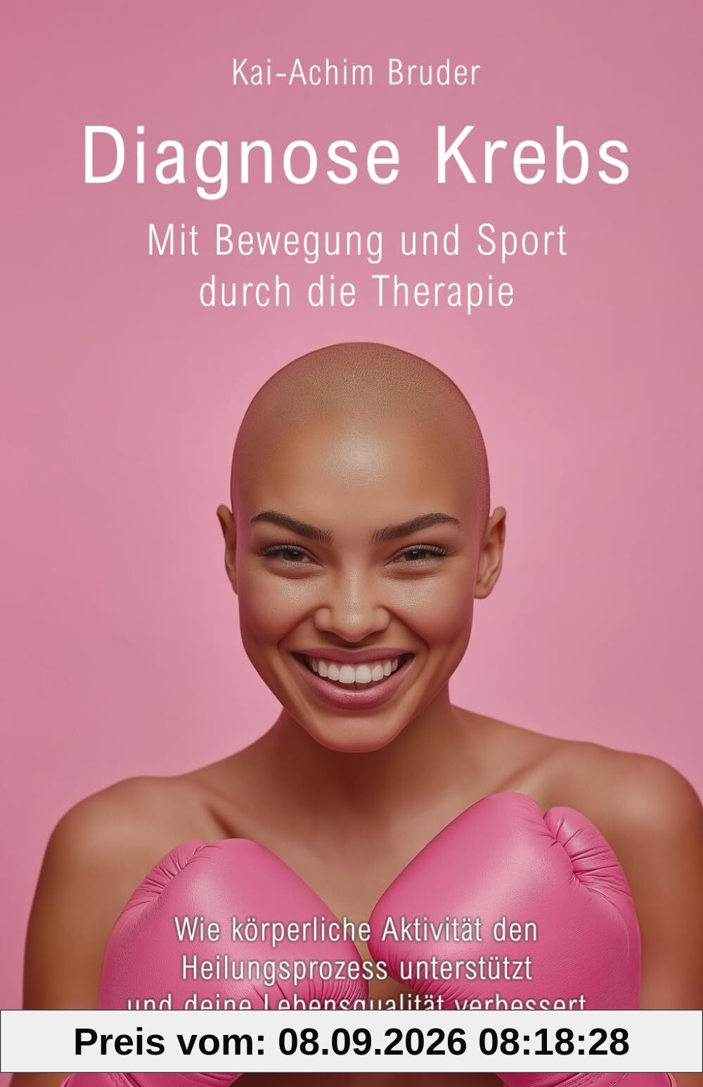 Diagnose Krebs - Mit Bewegung und Sport durch die Therapie: Wie körperliche Aktivität den Heilungsprozess unterstützt und deine Lebensqualität ... zur Unterstützung der Heilung und Stärkung)