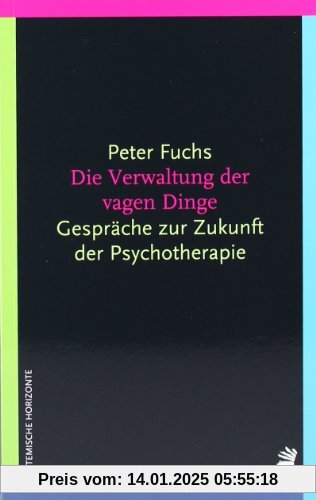 Die Verwaltung der vagen Dinge: Gespräche über die Zukunft der Psychotherapie