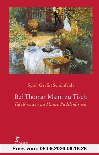 Bei Thomas Mann zu Tisch: Tafelfreuden im Hause Buddenbrook