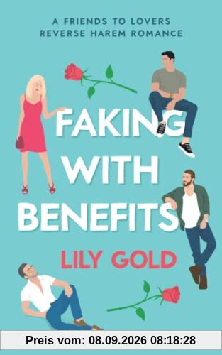 Faking with Benefits: A Friends to Lovers Reverse Harem Romance