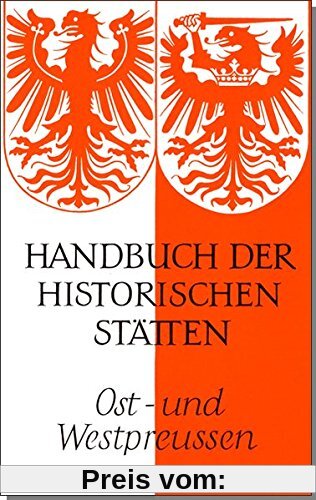 Handbuch der historischen Stätten Deutschlands / Ost- und Westpreussen (Kröners Taschenausgaben (KTA))