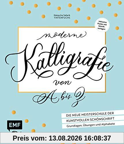 Moderne Kalligrafie von A bis Z – Die neue Meisterschule der kunstvollen Schönschrift: Grundlagen, Übungen und Alphabete: Inklusive Poster mit Schriftvorlagen