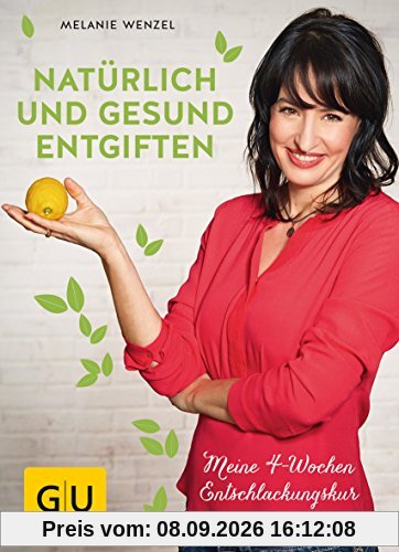 Natürlich und gesund entgiften: Meine 4-Wochen-Entschlackungskur (GU Einzeltitel Gesunde Ernährung)