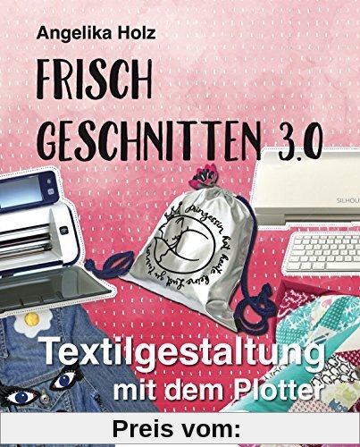 Frisch Geschnitten 3.0: Textilgestaltung mit dem Plotter - mit Plotterdateien zum Download