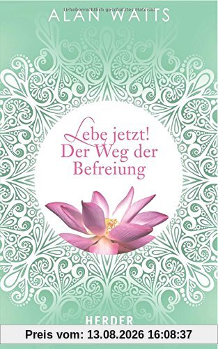 Lebe jetzt! Der Weg der Befreiung (HERDER spektrum)