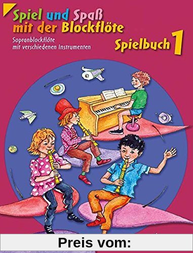 Spiel und Spaß mit der Blockflöte: Neuausgabe, herausgegeben von Gudrun Heyens und Gerhard Engel. Band 1. Sopran-Blockfl