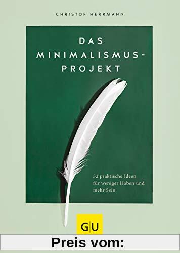 Das Minimalismus-Projekt: 52 praktische Ideen für weniger Haben und mehr Sein (GU Mind & Soul Einzeltitel)