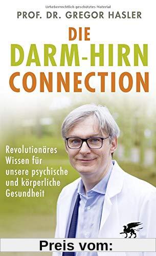 Die Darm-Hirn-Connection: Revolutionäres Wissen für unsere psychische und körperliche Gesundheit (Wissen & Leben): Revol