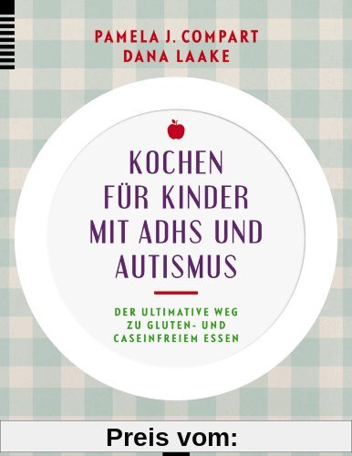 Kochen für Kinder mit ADHS und Autismus: Der ultimative Weg zu gluten- und caseinfreiem Essen
