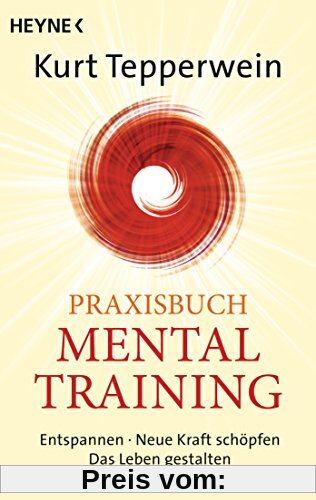 Praxisbuch Mental-Training: Entspannen - Neue Kraft schöpfen - Das Leben gestalten